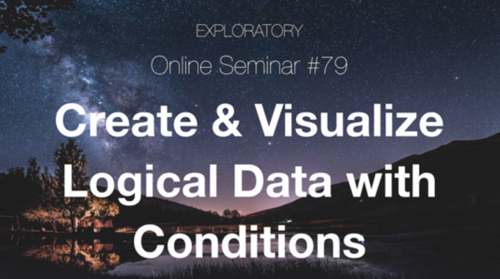 Seminar #79 - Create, Visualize, & Analyze Logical Data with Conditions